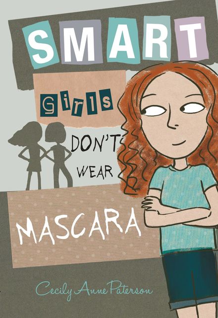 Smart Girls Don't Wear Mascara, Cecily Anne Paterson
