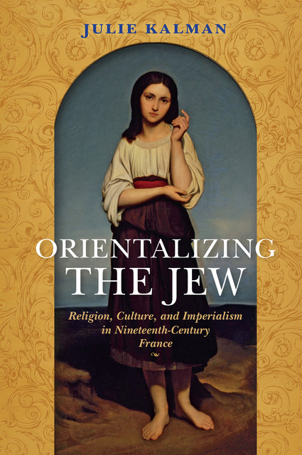 Orientalizing the Jew, Julie Kalman
