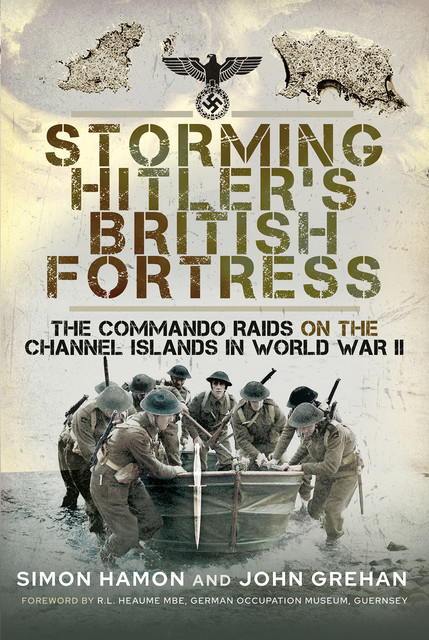Storming Hitler's British Fortress, John Grehan, Simon Hamon