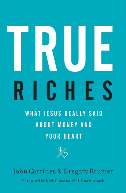 True Riches, Gregory Baumer, John Cortines
