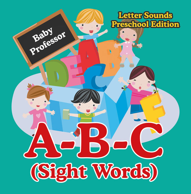 A-B-C (Sight Words) Letter Sounds Preschool Edition, Baby Professor