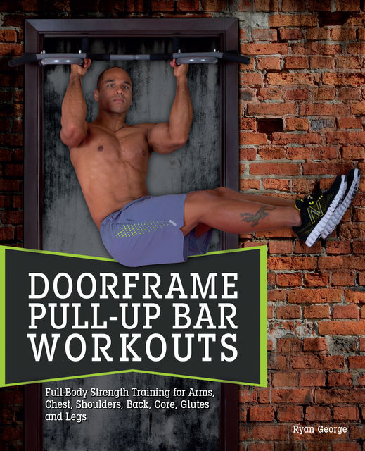 Doorframe Pull-Up Bar Workouts, Ryan George