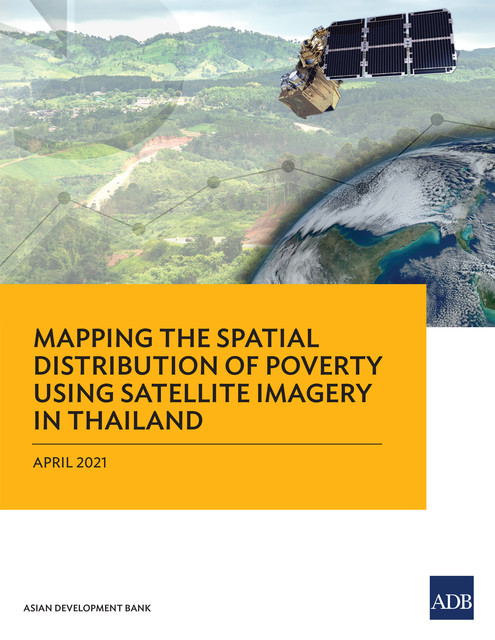 Mapping the Spatial Distribution of Poverty Using Satellite Imagery in Thailand, Asian Development Bank
