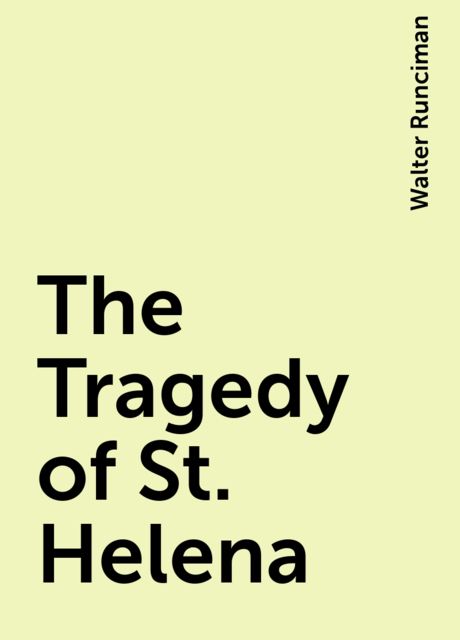 The Tragedy of St. Helena, Walter Runciman
