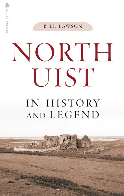 North Uist in History and Legend, Bill Lawson
