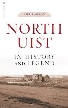 North Uist in History and Legend, Bill Lawson