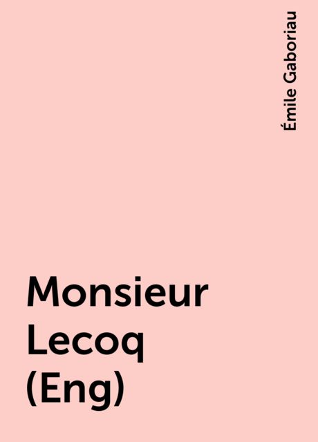 Monsieur Lecoq (Eng), Émile Gaboriau