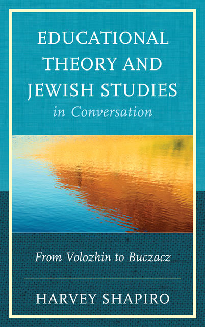 Educational Theory and Jewish Studies in Conversation, Harvey Shapiro