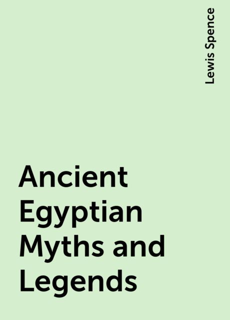 Ancient Egyptian Myths and Legends, Lewis Spence