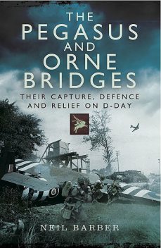 The Pegasus and Orne Bridges, Neil Barber