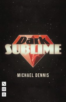 Dark Sublime (NHB Modern Plays), Michael Dennis