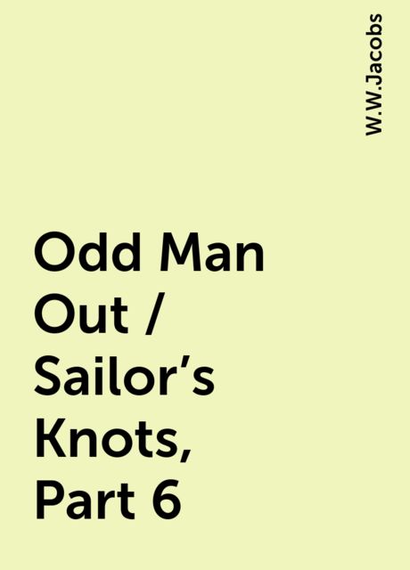 Odd Man Out / Sailor's Knots, Part 6, W.W.Jacobs
