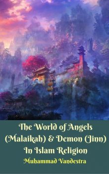 The World of Angels (Malaikah) & Demon (Jinn) In Islam Religion, Muhammad Vandestra