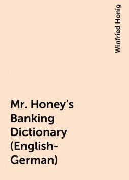 Mr. Honey's Banking Dictionary (English-German), Winfried Honig