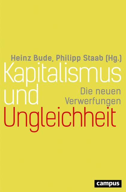 Kapitalismus und Ungleichheit, Claus Leggewie, Heinz Bude, Nicole Deitelhoff, Philipp Staab, Klaus Dörre, Aaron Sahr, Sighard Neckel, Silke van Dyk, Anja Weiß, Nicole Mayer-Ahuja, Oliver Nachtwey, Florian Butollo, Göran Therborn, Manuela Boatca, Tobias ten Brink, Wolfgang Streeck