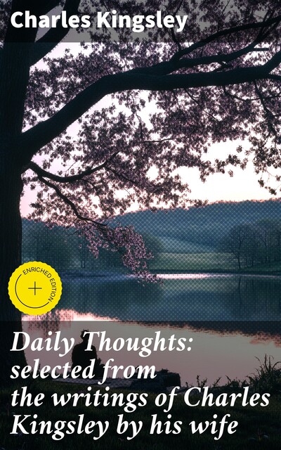 Daily Thoughts: selected from the writings of Charles Kingsley by his wife, Charles Kingsley
