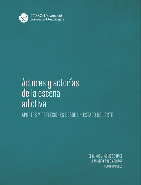 Actores y actorías de la escena adictiva, Sofía Cervantes Rodríguez, Eugenia Catalina Casillas Arista, Dulce María Valencia Vega, Noemí Gómez, Casimiro Arce Arriaga, Frida de la Paz Avila, María del Pilar Rodríguez Martínez