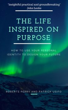 The Life Inspired on Purpose, Patrick Usifo, Roberts Perry