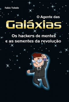 O Agente das Galáxias: os hackers de mentes e as sementes da revolução, Fabio Toledo