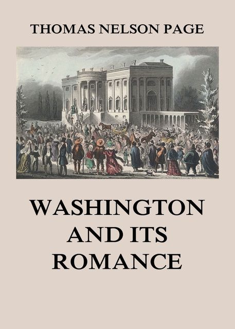 Washington and its Romance, Thomas Nelson Page