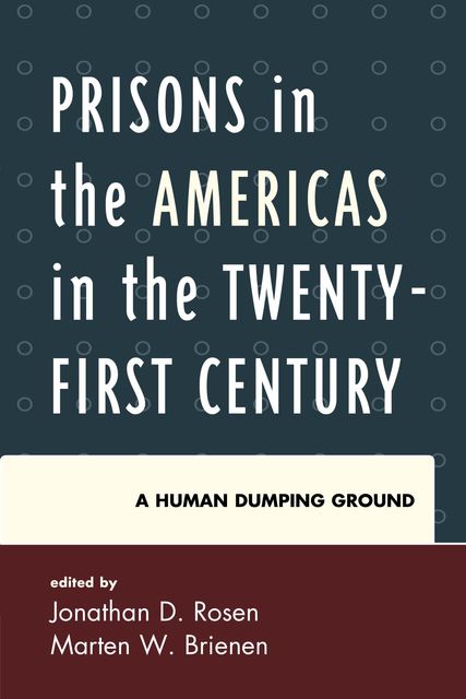 Prisons in the Americas in the Twenty-First Century, Edited by Jonathan D. Rosen, Marten W. Brienen