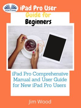 IPad Pro User Guide For Beginners, Jim Wood