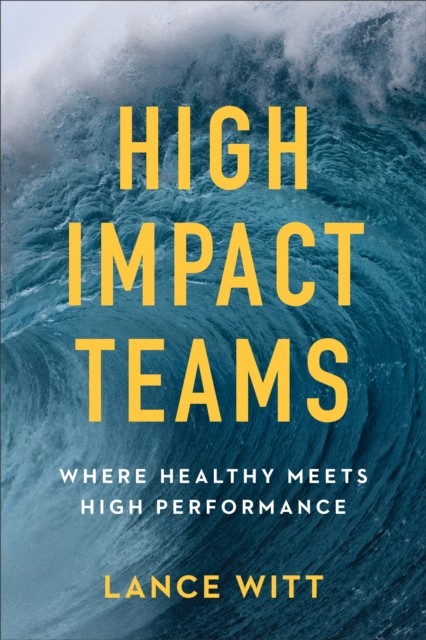 High-Impact Teams, Lance Witt