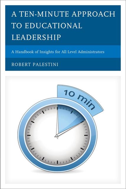A Ten-Minute Approach to Educational Leadership, Robert Palestini
