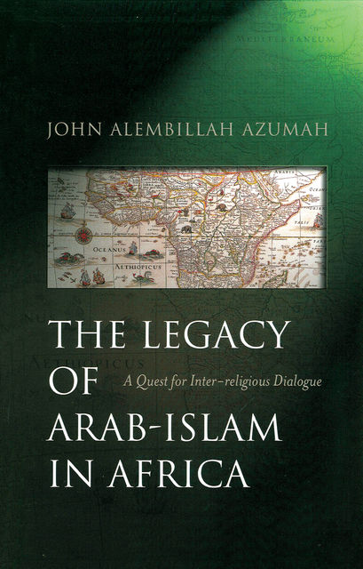 The Legacy of Arab-Islam In Africa, John Azumah