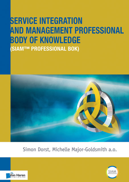 Service Integration and Management Professional Body of Knowledge (SIAM™ Professional BoK), Michelle Major-Goldsmith, Simon Dorst