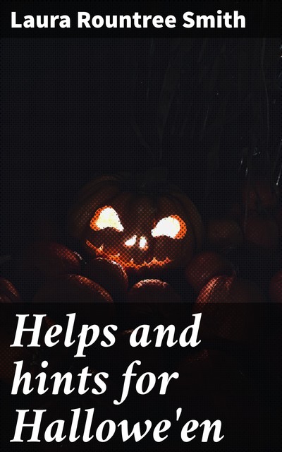 Helps and hints for Hallowe'en, Laura Rountree Smith