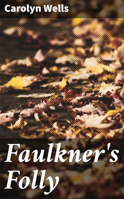 Faulkner's Folly, Carolyn Wells