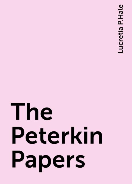 The Peterkin Papers, Lucretia P.Hale