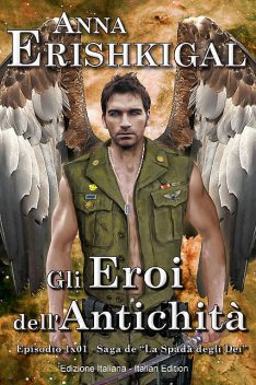 Gli Eroi dell’Antichità: Un Romanzo Breve (Edizione Italiana), Anna Erishkigal