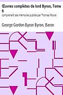 Œuvres complètes de lord Byron, Tome 6 comprenant ses mémoires publiés par Thomas Moore, Baron, George Gordon Byron Byron