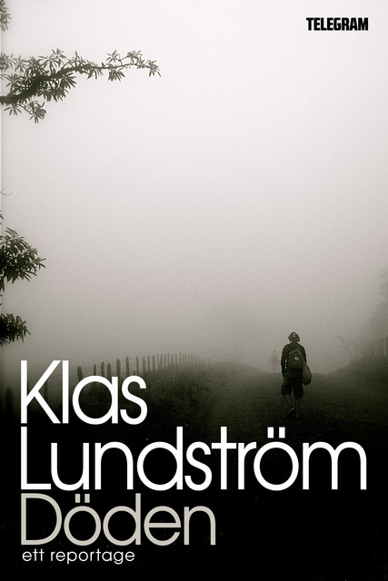 Döden – Ett reportage om en odödlig industri, Klas Lundström