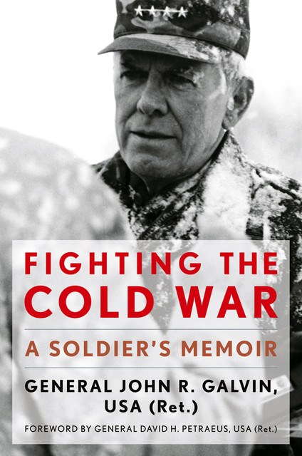 Fighting the Cold War, John R.Galvin USA