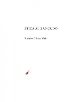 Ética al zancudo, Ramiro Gómez Gris
