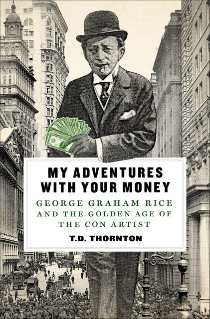 My Adventures with Your Money, T.D. Thornton