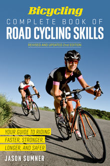Bicycling Complete Book of Road Cycling Skills, Jason Sumner