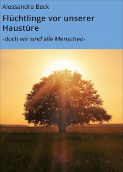 Flüchtlinge vor unserer Haustüre, Alessandra Beck