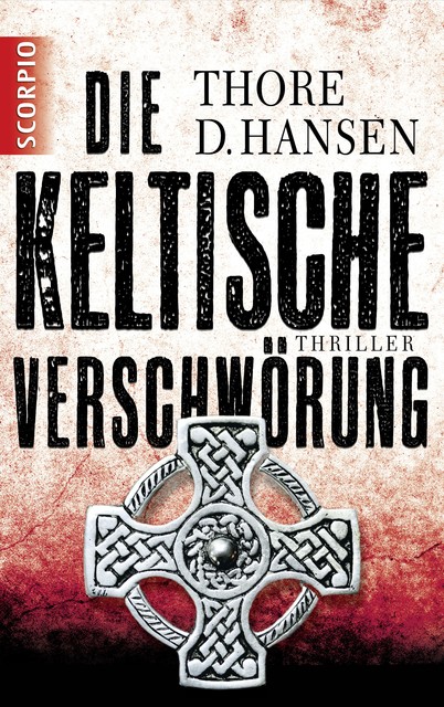 Die keltische Verschwörung | Thriller, Thore D. Hansen