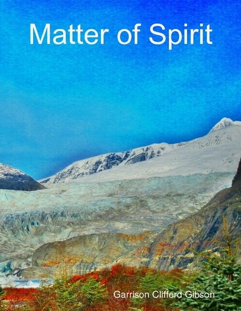 Matter of Spirit, Garrison Clifford Gibson