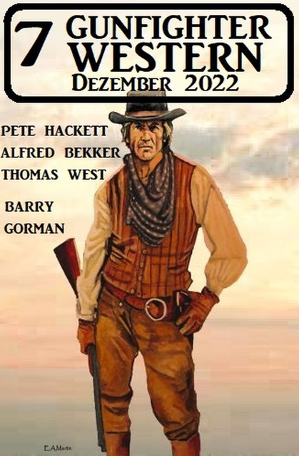 7 Gunfighter Western Dezember 2022, Alfred Bekker, Pete Hackett, Thomas West, Barry Gorman