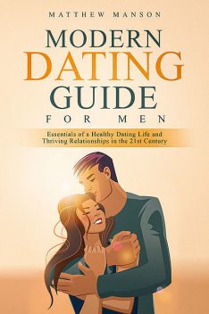 Modern Dating Guide for Men, Matthew Manson