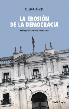 La erosión de la democracia, Claudio Fuentes