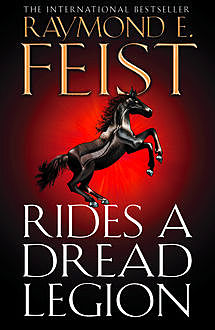 Rides A Dread Legion (The Riftwar Cycle: The Demonwar Saga, Book 1), Raymond Feist