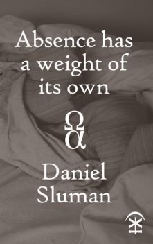 Absence Has a Weight of Its Own, Daniel Sluman