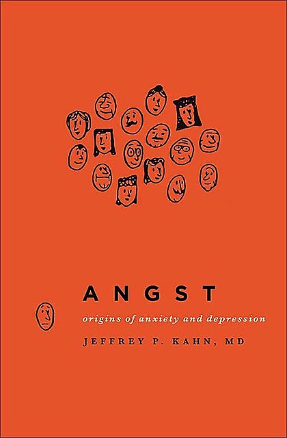 Angst: Origins of Anxiety and Depression, Jeffrey, Kahn