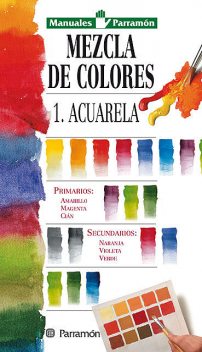 Manuales Parramón: Mezcla de colores: 1: Acuarela, Equipo Parramón Paidotribo